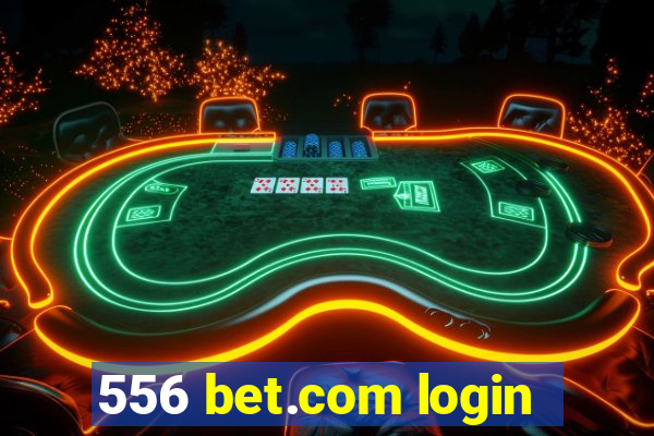 556 bet.com login